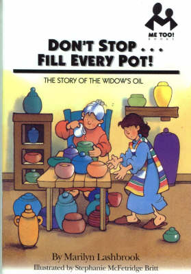 Don't Stop...Fill Every Pot!: The Story of the Widow's Oil - Lashbrook, Marilyn