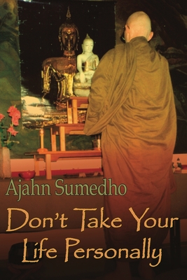 Don't Take Your Life Personally - Sumedho, Ajahn, and St Ruth, Diana (Editor)