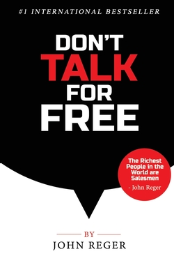 Don't Talk For Free: Step by Step, Selling and Closing Tools - Reger, John