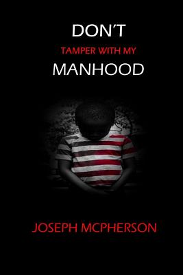 Don't Tamper with my Manhood - McPherson, Joseph