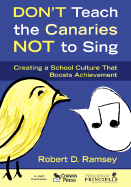 Dont Teach the Canaries Not to Sing: Creating a School Culture That Boosts Achievement