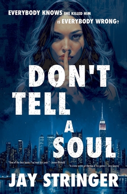 Don't Tell A Soul: A Psychological Mystery Thriller - Stringer, Jay