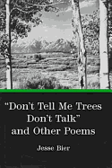 Don't Tell Me Trees Don't Talk and Other Poems