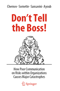 Don't Tell the Boss!: How Poor Communication on Risks within Organizations Causes Major Catastrophes