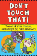Don't Touch That!: The Book of Gross, Poisonous, and Downright Icky Plants and Critters - Day, Jeff, MD