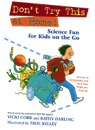 Don't Try This at Home!: Science Fun for Kids on the Go - Cobb, Vicki, and Ying-Hwa, Hu