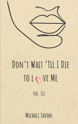 Don't Wait til I Die to Love Me III - Tavon, Michael