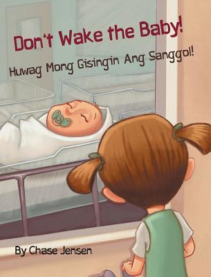 Don't Wake the Baby! / Huwag Mong Gisingin Ang Sanggol!: Babl Children's Books in Tagalog and English - Jensen, Chase