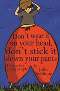 Don't Wear it on Your Head, Don't Stick it Down Your Pants: Poems for Young People