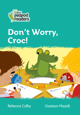 Don't Worry, Croc!: Level 3 - Colby, Rebecca