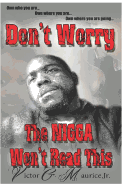 Don't Worry. the Nigga Won't Read This.: Own Who You Are. Own Where You Are. Own Where You Are Going.