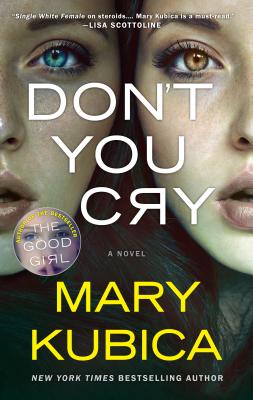 Don't You Cry: A Thrilling Suspense Novel from the Author of Local Woman Missing - Kubica, Mary