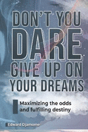 Don't You Dare Give Up on Your Dreams: Maximizing the Odds and Fulfilling Destiny