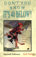 Don't You Know It's 40 Below? - Kates, Jack