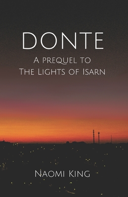 Donte: A Prequel to The Lights of Isarn - King, Naomi