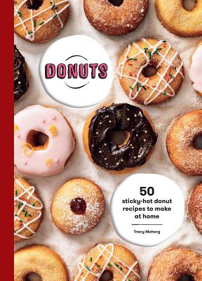 Donuts: 50 Sticky-Hot Donut Recipes to Make at Home - Meharg, Tracey