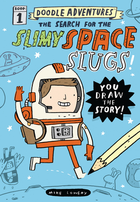 Doodle Adventures: The Search for the Slimy Space Slugs! - Lowery, Mike