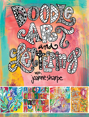 Doodle Art and Lettering with Joanne Sharpe: Inspiration and Techniques for Personal Expression - Sharpe, Joanne