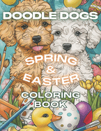 Doodle Dog Spring & Easter Coloring Book for All Ages: Ultimate Puppy Coloring Book for Doodle Dog Lovers and Enthusiasts