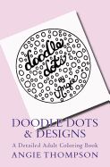 Doodle Dots & Designs: A Detailed Adult Coloring Book