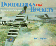 Doodlebugs and Rockets: The Battle of the Flying Bombs - Agley, Bob, and Cgley, Bob, and Ogley, Bob