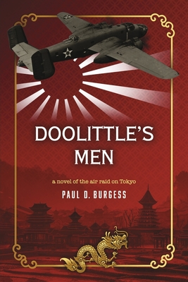 Doolittle's Men: A Novel of the Air Raid on Tokyo - Burgess, Paul D