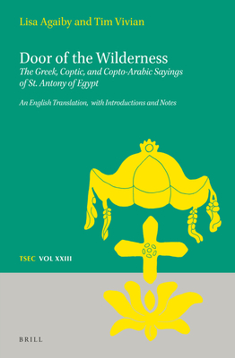 Door of the Wilderness: The Greek, Coptic, and Copto-Arabic Sayings of St. Antony of Egypt: An English Translation, with Introductions and Notes - Agaiby, Elizabeth, and Vivian, Tim