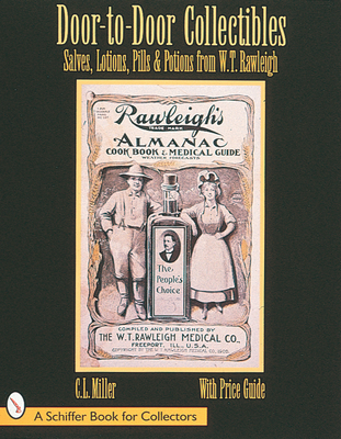 Door-To-Door Collectibles: Salves, Lotions, Pills, & Potions from W.T. Rawleigh - Miller, C L