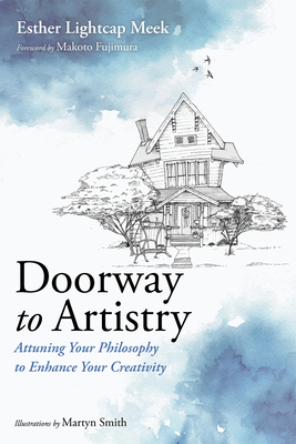 Doorway to Artistry - Meek, Esther Lightcap, and Fujimura, Makoto (Foreword by)