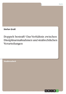 Doppelt bestraft? Das Verh?ltnis zwischen Disziplinarma?nahmen und strafrechtlichen Verurteilungen