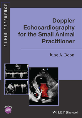 Doppler Echocardiography for the Small Animal Practitioner - Boon, June A.