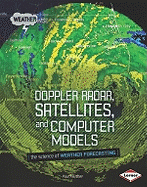 Doppler Radar, Satellites, and Computer Models: The Science of Weather Forecasting