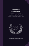 Dorchester Celebration: 250th Anniversary of the Establishment of the First Public School in Dorchester, June 22, 1889