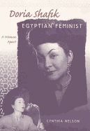 Doria Shafik, Egyptian Feminist: A Woman Apart - Nelson, Cynthia