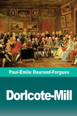 Dorlcote-Mill: Sc?nes de la Vie Anglaise - Daurand-Forgues, Paul-Emile