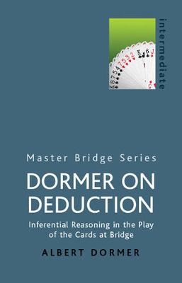 Dormer on Deduction: Inferential Reasoning in the Play of the Cards at Bridge - Dormer, Albert