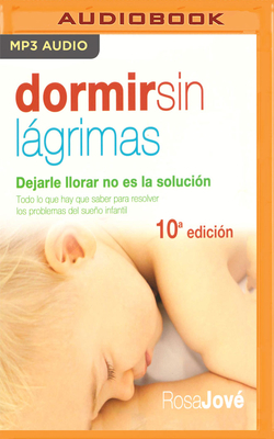 Dormir Sin Lgrimas (Narracin En Castellano): Dejarle Llorar No Es La Solucin - Jove, Rosa, and Samso, Nuria (Read by)