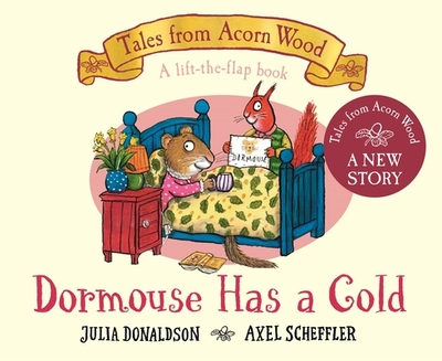Dormouse Has a Cold: A Lift-the-flap Story - Donaldson, Julia