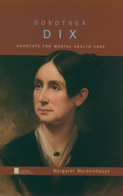 Dorothea Dix: Advocate for Mental Health Care - Muckenhoupt, Margaret