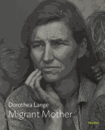 Dorothea Lange: Migrant Mother: Moma One on One Series