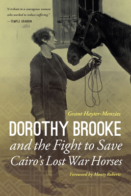 Dorothy Brooke and the Fight to Save Cairo's Lost War Horses - Hayter-Menzies, Grant
