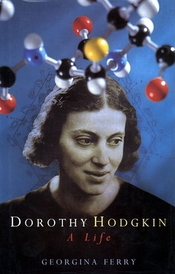 Dorothy Hodgkin: A Life (P) - Ferry, Georgina, and Georgina Ferry