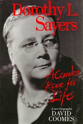 Dorothy L. Sayers: A Careless Rage for Life - Coomes, David