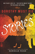 Dorothy Must Die Stories: No Place Like Oz, the Witch Must Burn, the Wizard Retu