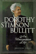 Dorothy Stimson Bullitt: An Uncommon Life - Haley, Delphine