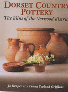 Dorset Country Pottery: The Kilns of the Verwood District - Draper, Jo, and Roux, Andre, and Copland-Griffiths, Penny