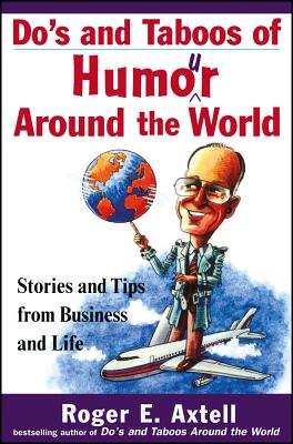 Do's and Taboos of Humor Around the World: Stories and Tips from Business and Life - Axtell, Roger E