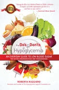 Do's & Dont's of Hypoglycemia: An Everyday Guide to Low Blood Sugar Too Often Misunderstood and Misdiagnosed!