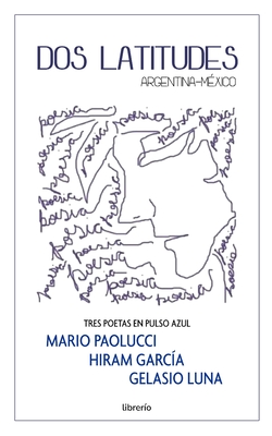 Dos latitudes Argentina M?xico - Garc?a, Hiram, and Luna, Gelasio, and Ed, Librerio (Editor)