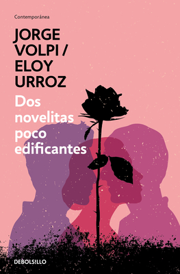 DOS Novelitas Poco Edificantes / Two Slightly Instructive Novels - Volpi, Jorge, and Urroz, Eloy